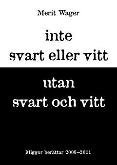 Inte svart eller vitt utan svart och vitt 2008-2011 : miggor berättar
