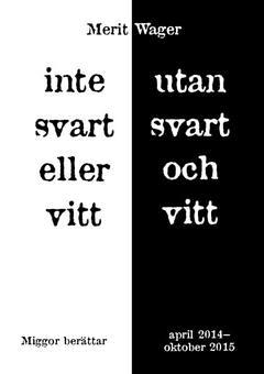 Inte svart eller vitt utan svart och vitt - april 2014-oktober 2015 : miggor berättar