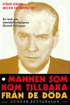 Mannen som kom tillbaka från de döda : En bok om skandalförfattaren Gustaf Ericsson
