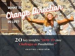 Want to Change Direction in Life? : 20 key insights: "HOW TO view Challenges as Possibilities'!"
