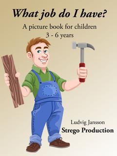 What job do I have? : A picturebook for the smallest children