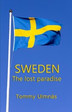 Sweden - the lost paradise : Sammanfattning av 50 års förändring av Sverige
