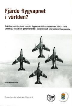 Fjärde flygvapnet i världen? : doktrinutveckling i det svenska flygvapnet i försvarsbesluten 1942-1958: underlag, beslut och genomförande i nationellt och internationellt perspektiv