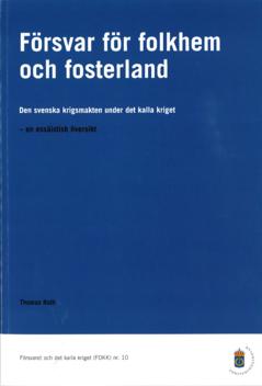 Försvar för folkhem och fosterland : den svenska krigsmakten under det kalla kriget - en essäistisk översikt