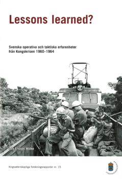 Lessons learned? : svenska operativa och taktiska erfarenheter från Kongokrisen 1960-1964