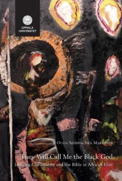 They Will Call Me the Black God : Imaging Christianity and the Bible in African Film