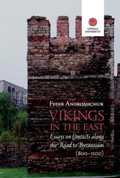 Vikings in the East : Essays on Contacts along the Road to Byzantium (800-1100)