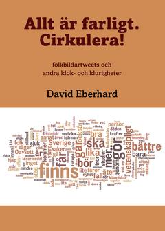 Allt är farligt. Cirkulera! : folkbildartweets och andra klok- och klurigheter