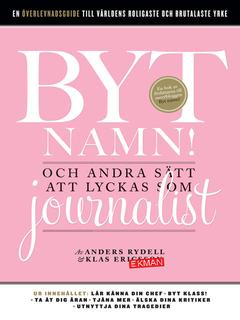 Byt namn! : och andra sätt att lyckas som journalist