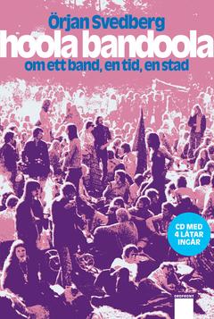 Hoola bandoola band : om ett band, en tid, en stad