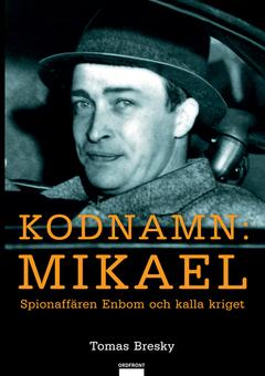 Kodnamn Mikael : spionaffären Enbom och kalla kriget