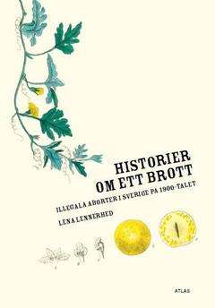 Historier om ett brott : illegala aborter i Sverige på 1900-talet