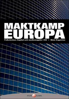 Maktkamp Europa : folkrörelser, kapital och mediemoguler i EU