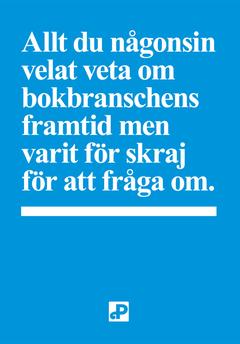 Allt du någonsin velat veta om bokbranschens framtid men varit för skraj för att fråga om