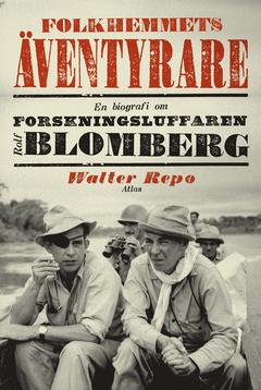 Folkhemmets äventyrare : En biografi om forskningsluffaren Rolf Blomberg