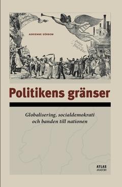 Politikens gränser : Globalisering, socialdemokrati och banden till nationen
