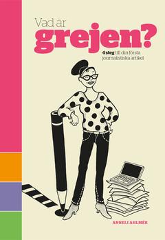 Vad är Grejen? : 4 steg till din första journalistiska artikel