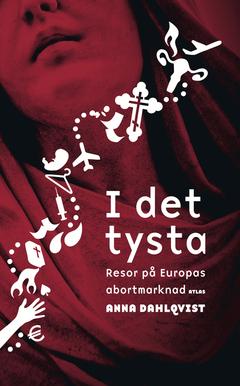 I det tysta : Resor på Europas abortmarknad