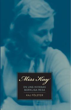 Miss Kay : En ung kvinnas märkliga resa