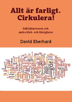 Allt är farligt. Cirkulera! : folkbildartweets och andra klok- och klurigheter