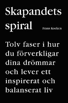 Skapandets Spiral : Tolv faser i hur du förverkligar dina drömmar och lever ett inspirerat och balanserat liv