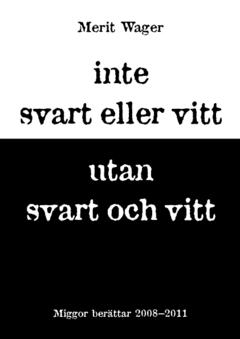 Inte svart eller vitt utan svart och vitt 2008-2011 : miggor berättar