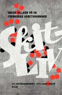 Skitliv : Ungas villkor på en förändrad arbetsmarknad